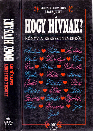 Fercsik Erzsébet-Raátz Judit - Hogy hívnak? - Könyv a keresztnevekről