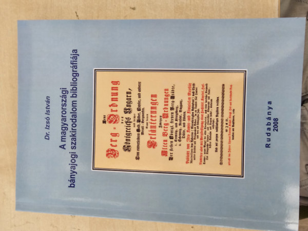 Dr. Izs� Istv�n - A magyarorsz�gi b�nyajogi szakirodalom bibliogr�fi�ja