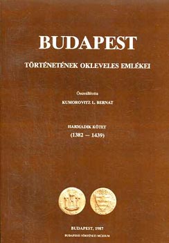 Kumorovitz L. Bernat - Budapest trtnetnek okleveles emlkei harmadik ktet I-III. (3 ktetben)