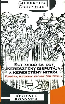 Gilbertus Crispinus - Egy zsid� �s egy kereszt�ny disput�ja a kereszt�ny hitr�l