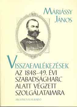 M�ri�ssy J�nos - Visszaeml�kez�sek az 1848-49. �vi szabads�gharc alatt v�gzett szolg...