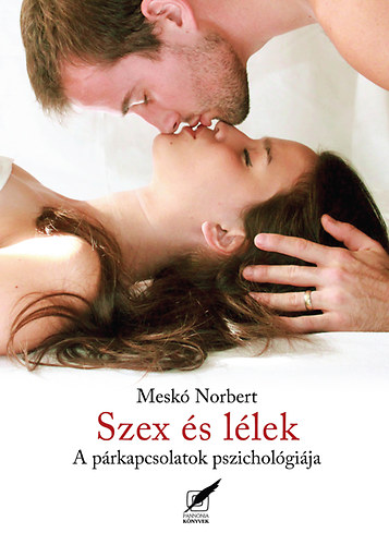 Szex és lélek - A párkapcsolatok pszichológiája