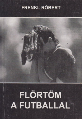 Frenkl R�bert - Fl�rt�m a futballal