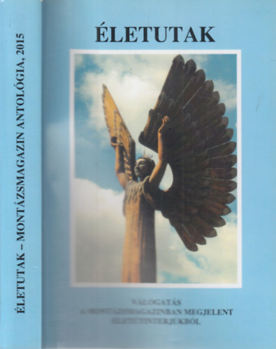 Kir�ly Lajos  (szerk.) - �letutak (V�logat�s a Mont�zsmagazinban megjelent �let�tinterj�kb�l)