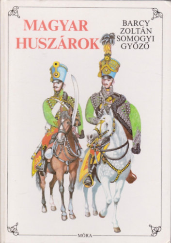 Barcy Zoltán-Somogyi Győző - Magyar Huszárok