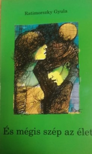 Ratimorszky Gyula - �s m�gis sz�p az �let