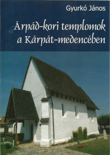 Gyurk Jnos - rpd-kori templomok a Krpt-medencben