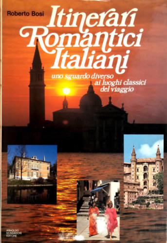 Roberto Bosi  (szerk.) - Itinerari Romantici Italiani uno sguardo diverso ai luoghi classici del viaggio