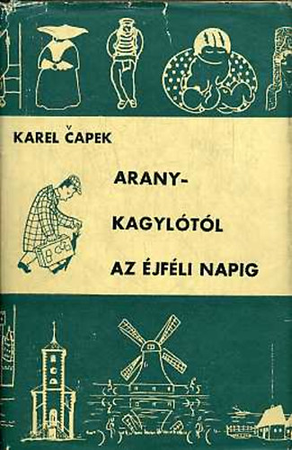 Karel Capek - Aranykagyltl az jfli napig