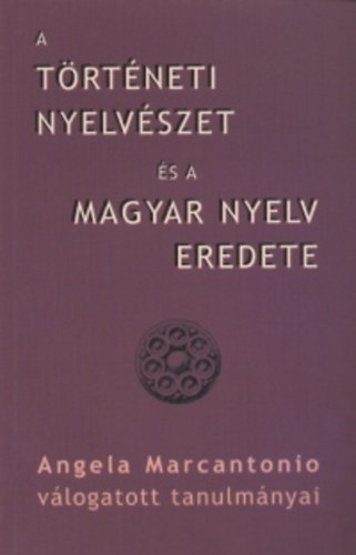 Angela Marcantonio - A t�rt�neti nyelv�szet �s a magyar nyelv eredete