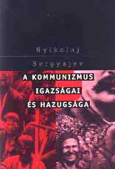 Nyikolaj Bergyajev - A kommunizmus igazs�gai �s hazugs�gai