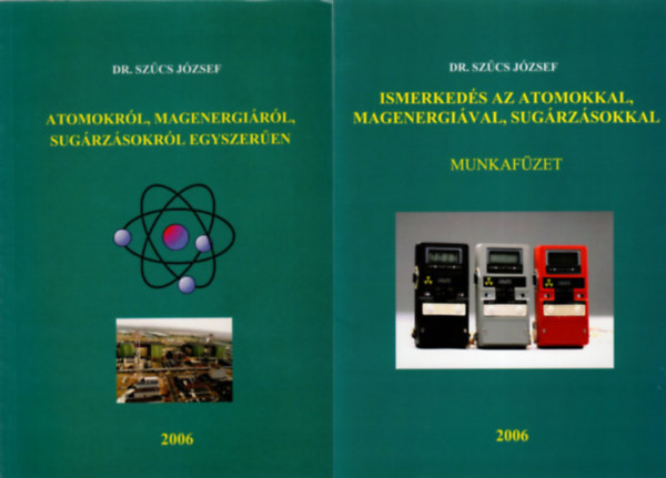 Dr. Szűcs József - Atomokról, magenergiáról, sugárzásokról egyszerűen- fizika CD-vel + Ismerkedés az atomokkal, magenergiával, sugárzásokkal-munkafüzet ( 2 füzet )