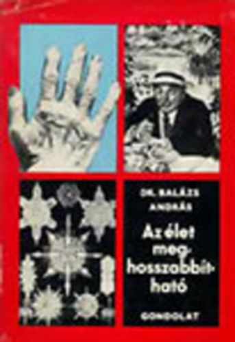 Szerző Dr. Balázs András Grafikus Bernáth Sándor Lektor Dr. Haranghy László - AZ élet meghosszabbítható - Második átdolgozott kiadás