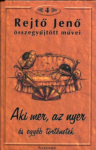 Rejt Jen - Rejt Jen sszegyjttt mvei IV. (Aki mer, az nyer s egyb...)