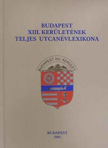 Budapest - Budapest XIII. ker�let�nek teljes utcan�vlexikona