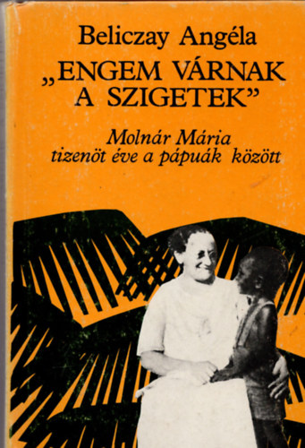 Beliczay Angla - "Engem vrnak a szigetek" - Molnr Mria tizent ve a ppuk kztt