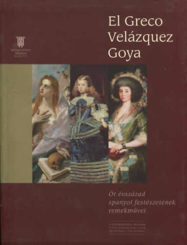 Barkczi Istvn - El Greco , Velzquez, Goya - t vszzad spanyol festszetnek remekmvei