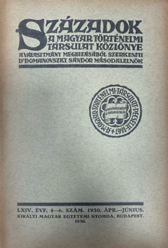 Domanovszky Sndor  (szerk.) - Szzadok - A Magyar Trtnelmi Trsulat kzlnye LXIV. vf. 4-6. szm (1930. prilis-jnius)