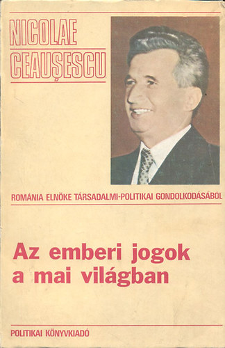 Nicolae Ceausescu - Az emberi jogok a mai világban
