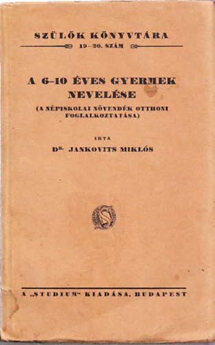 Jankovits Mikls dr. - A 6-10 ves gyermek nevelse - A npiskolai nvendk otthoni foglalkoztatsa (Szlk knyvtra 19-20.)