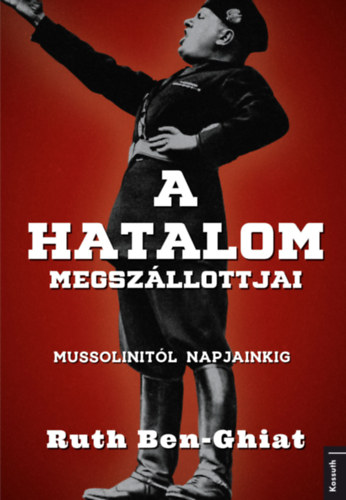 Ruth Ben-Ghiat - A hatalom megsz�llottjai
