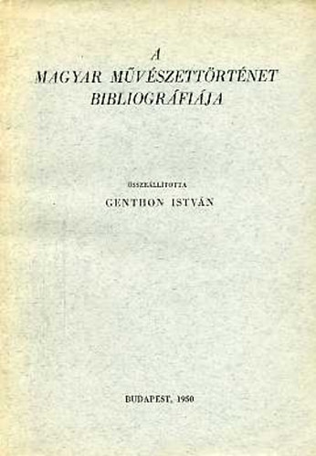 Genthon Istvn - A magyar mvszettrtnet bibliogrfija