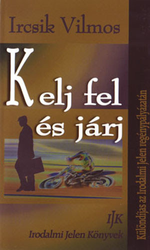 Ircsik Vilmos - Kelj fel s jrj