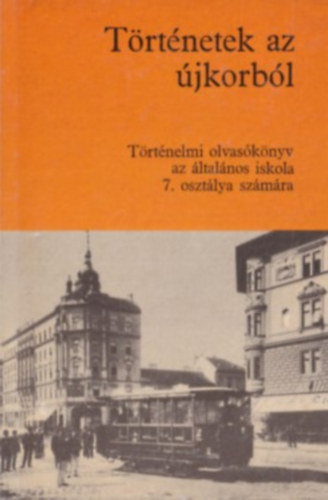 T�rt�nelmi olvas�k�nyv I. - T�rt�nelmi olvas�k�nyv az �ltal�nos iskola 7. oszt�lya sz�m�ra