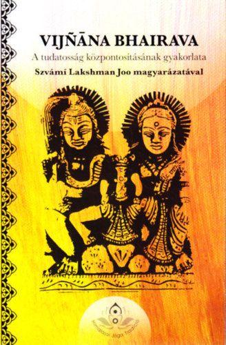 Vijnana Bhairava - A tudatossg kzpontostsnak gyakorlata
