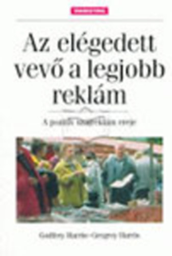 Godfrey Harris; Gregrey Harris - Az elgedett vev a legjobb reklm (A pozitv szjreklm ereje)