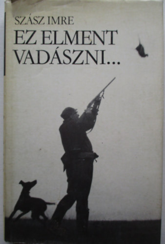 Szsz Imre - Ez elment vadszni...