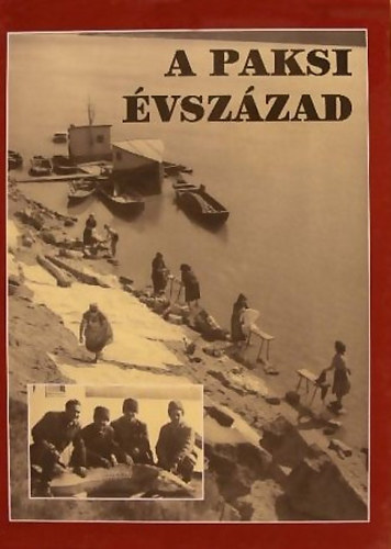 Kiss G. P�ter; Rosner Gyula - A paksi �vsz�zad - A v�ros t�rt�nete k�pekben, a huszadik sz�zadban