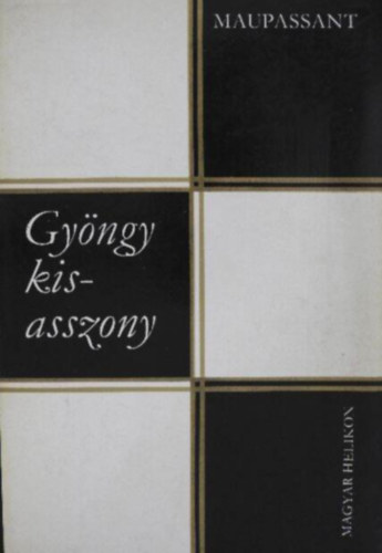 Guy De Maupassant - Gyngy kisasszony - Vlogatott elbeszlsek