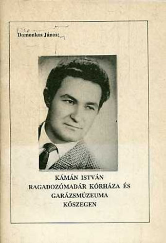 Domonkos J�nos - K�m�n Istv�n ragadoz�mad�r k�rh�za �s gar�zsm�zeuma K�szegen