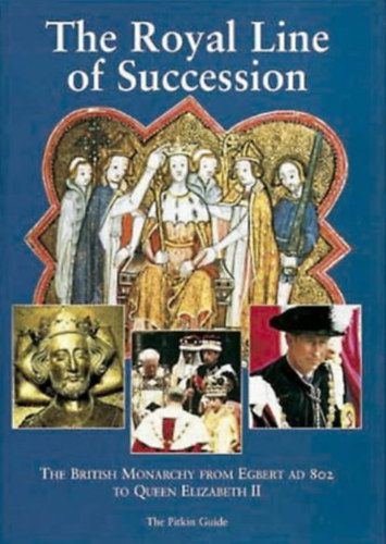 Dulcie Ashdown - The Royal Line of Succession: The British Monarchy from Egbert AD 802 to Queen Elizabeth II (The Pitkin Guide)
