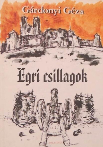 Gy�rfi Andr�s  G�rdonyi G�za (ill.) - Egri csillagok - Bornemissza Gergely �lete - Gy�rfi Andr�s Rajzaival (Palatinus K�nyvek)