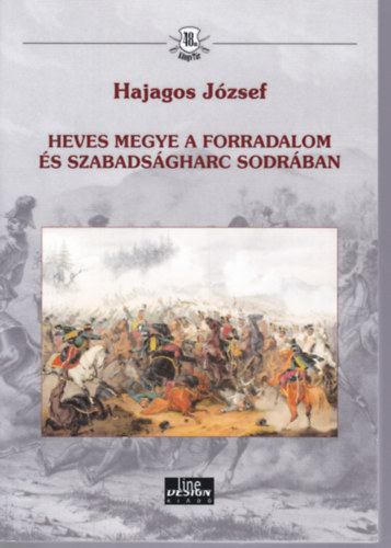 Hajagos J�zsef - Heves megye a forradalom �s a szabads�gharc sodr�ban