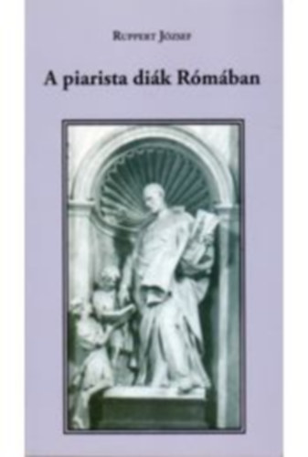 Ruppert József - A piarista diák Rómában