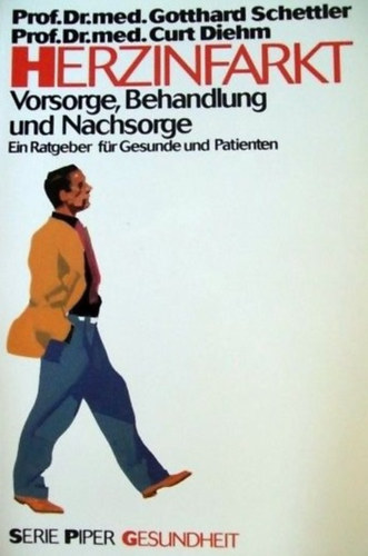 Prof. Dr. Prof. Dr. med. Curt Diehm med. Gotthard Schettler - Herzinfarkt- Vorsorge, Behandlung und Nachsorge. Ein Ratgeber fr Gesunder und Patienten