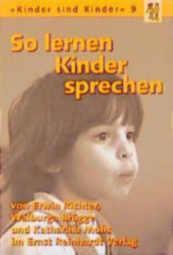 Katharina Mohs Ervin Richter-Walburga Brgge - So lernen Kinder sprechen: Normale und gestrte Sprachentwicklung (Kinder sind Kinder 9)