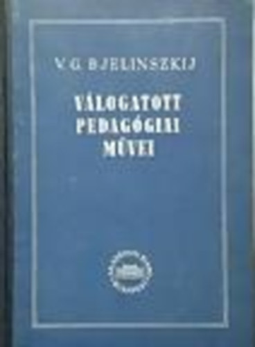 goston Gyrgy  (szerk.) - V. G. Bjelinszkij Vlogatott pedaggiai mvei