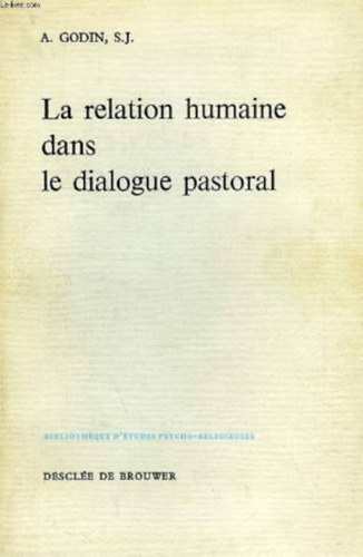 A.  Godin (Andr) - La relation humaine dans le dialogue pastoral (Bibliothque D'tudes psycho-religieuses)