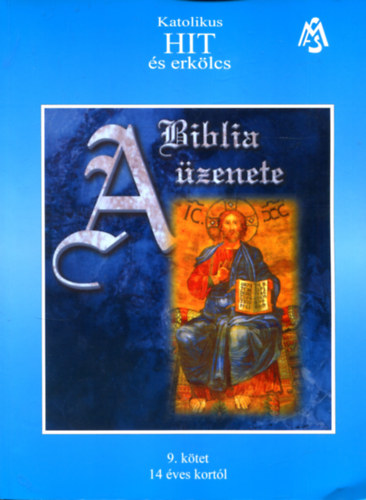 A Biblia �zenete - Katolikus hit �s erk�lcs 9. k�tet