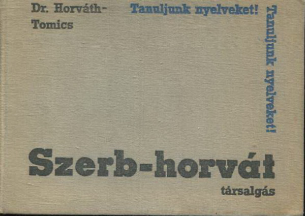 Dr. Horváth M.-Dr. Tomics L. - Szerb-horvát társalgási zsebkönyv (Tanuljunk nyelveket!)