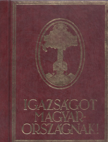 DR. Légrády Ottó - Igazságot Magyarországnak! (Trianon kegyetlen tévedései) Reprint