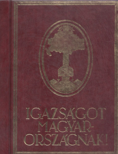 DR. Lgrdy Ott - Igazsgot Magyarorszgnak! (Trianon kegyetlen tvedsei) Reprint