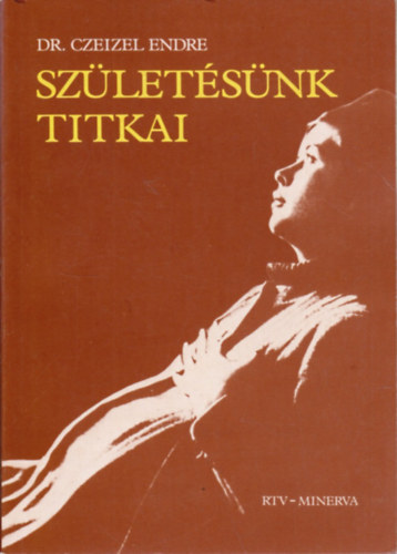 Dr. Czeizel Endre - Születésünk titkai