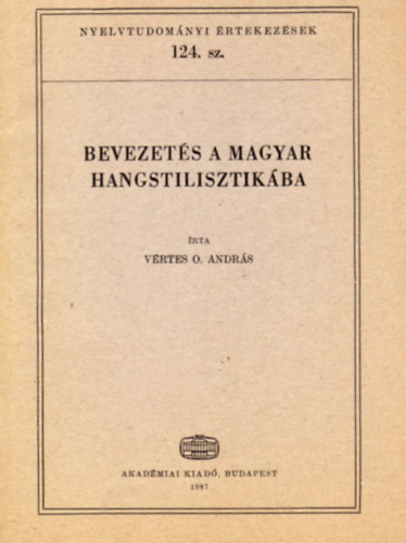 Vrtes O. Andrs - Bevezets a magyar hangstilisztikba (Nyelvtudomnyi rtekezsek 124.)