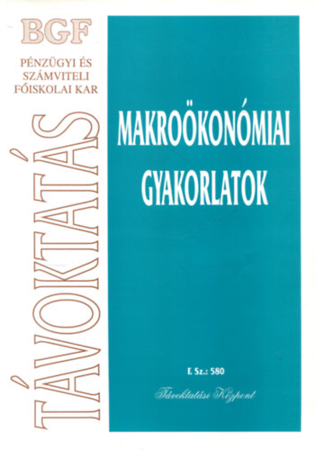 Dr. Bdi Erzsbet - Makrokonmiai gyakorlatok (F. Sz.:580 - Tvoktatsi Kzpont)