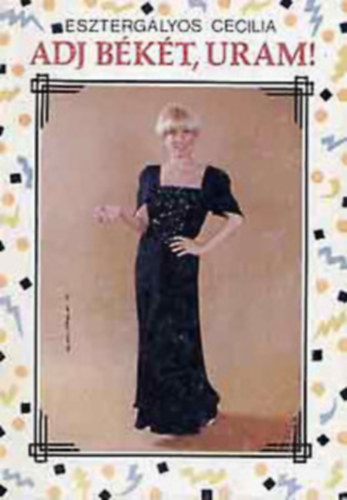 Eszterg�lyos Cecilia - Adj b�k�t, uram